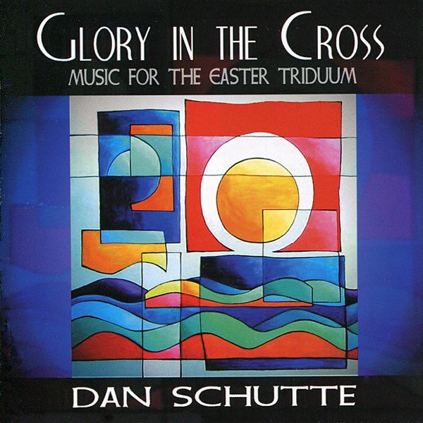 dan-schutte-glory-in-the-cross