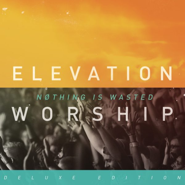 elevation-worship-nothing-is-wasted