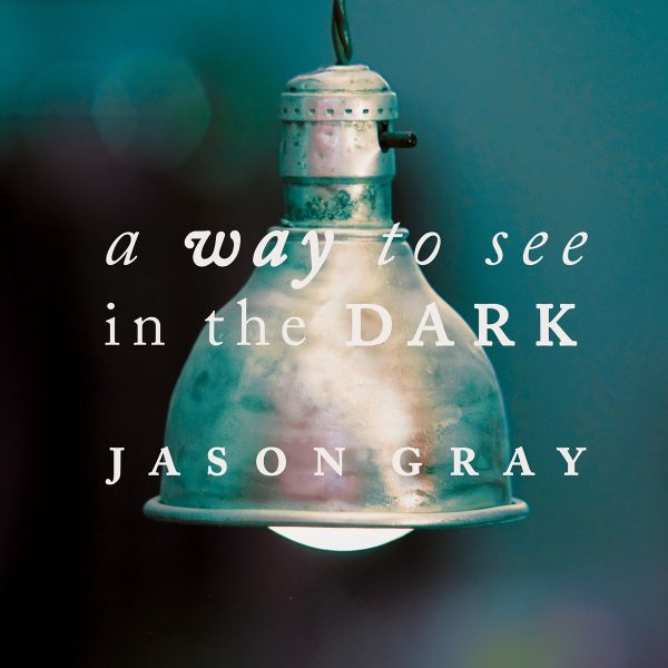jason-gray-a-way-to-see-in-the-dark