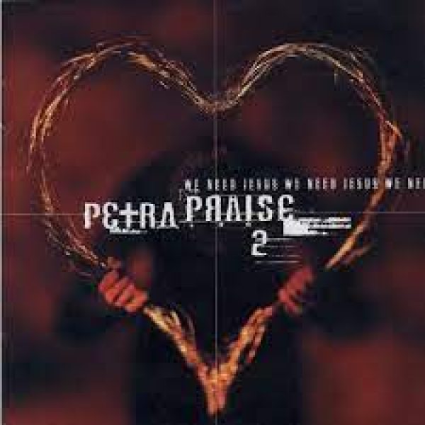 petra-praise-vol-2-we-need-jesus