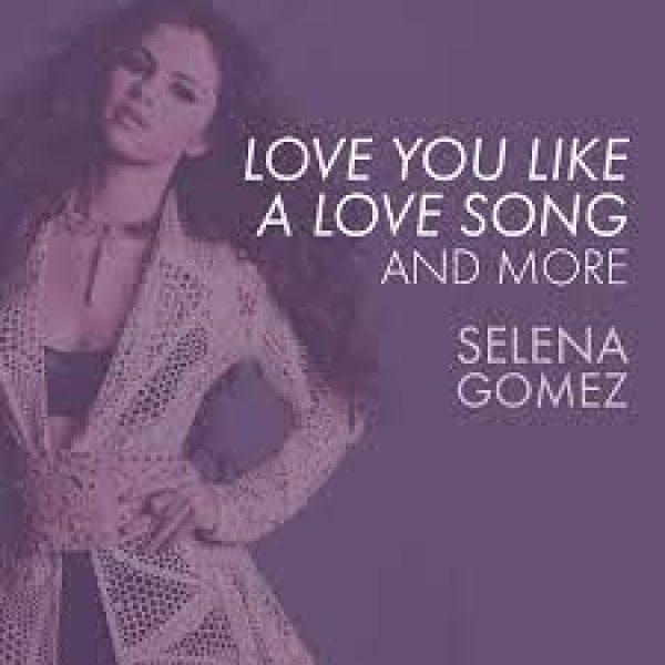 selena-gomez-love-you-like-a-love-song-and-more