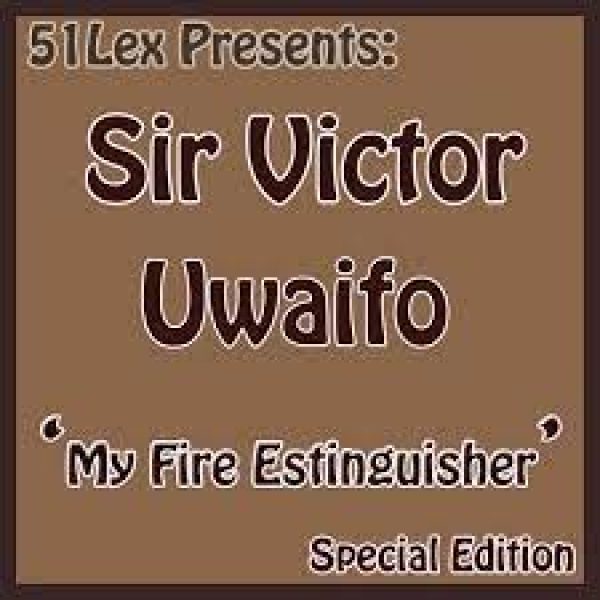 sir-victor-uwaifo-51-lex-presents-my-fire-extinguisher