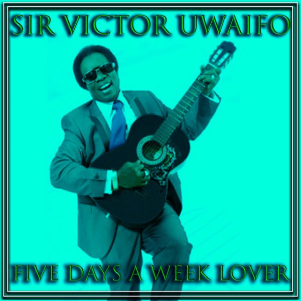 sirvictor-uwaifo-five-days-a-week-lover